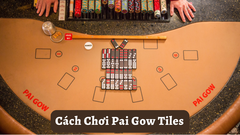 Chi tiết chơi Pai Gow Tiles dễ hiểu theo từng bước